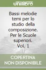Reso Gratuito Bassi melodie temi per lo studio della composizione. Per le Scuole superiori. Vol. 1