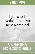 Il gioco della verità. Una diva nella Roma del 1943 Bestseller