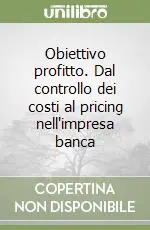 Obiettivo profitto. Dal controllo dei costi al pricing nell‘impresa banca Promozione