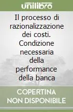 Scelto Dai Clienti Il processo di razionalizzazione dei costi. Condizione necessaria della performance della banca