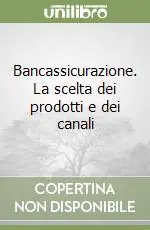Direttamente Dal Produttore Bancassicurazione. La scelta dei prodotti e dei canali