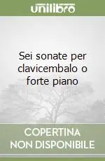 Promozione Esclusiva Sei sonate per clavicembalo o forte piano