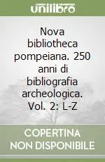Nova bibliotheca pompeiana. 250 anni di bibliografia archeologica. Vol. 2 L-Z Direttamente Dal Produttore