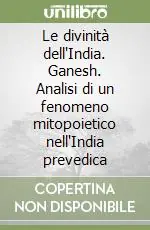 Le divinità dell‘India. Ganesh. Analisi di un fenomeno mitopoietico nell‘India prevedica Scelto Dai Clienti