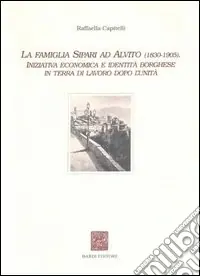 Ultime Pezzi La famiglia Sipari ad Alvito (1830-1905). Iniziativa economica e identità borghese in Terra di Lavoro dopo l‘unità