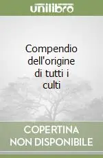 Compendio dell‘origine di tutti i culti Prezzo Basso