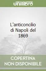 Nuova Collezione L‘anticoncilio di Napoli del 1869
