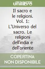 Il sacro e le religioni. Vol. 1 L‘Universo del sacro. Le religioni dell‘india e dell‘oriente Spedizione Espresso