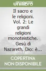 Promozione Esclusiva Il sacro e le religioni. Vol. 2 Le grandi religioni monoteistiche. Gesù di Nazareth. Dio è possibile pensarlo?
