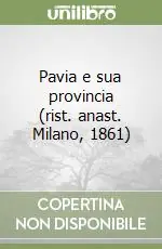 Scelto Dai Clienti Pavia e sua provincia (rist. anast. Milano, 1861)