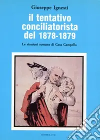 Il tentativo conciliatorista del 1878-1879. Le riunioni romane di Casa Campello Occasione