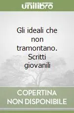 Subito Disponibile Gli ideali che non tramontano. Scritti giovanili
