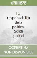 Spedito Oggi La responsabilità della politica. Scritti politici