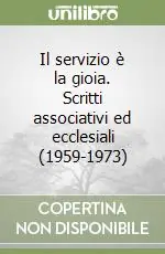 Il servizio è la gioia. Scritti associativi ed ecclesiali (1959-1973) Popolare
