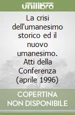 Compra Online La crisi dell‘umanesimo storico ed il nuovo umanesimo. Atti della Conferenza (aprile 1996)