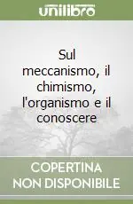 Sul meccanismo, il chimismo, l‘organismo e il conoscere Super Prezzo