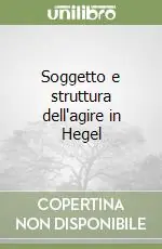 Non Perdere Soggetto e struttura dell‘agire in Hegel