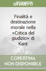 Acquista Ora Finalità e destinazione morale nella «Critica del giudizio» di Kant