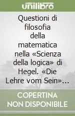 Bestseller Questioni di filosofia della matematica nella «Scienza della logica» di Hegel. «Die Lehre vom Sein» del 1831