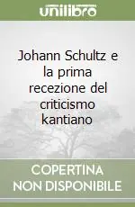 Johann Schultz e la prima recezione del criticismo kantiano Reso Gratuito