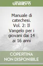 A Buon Prezzo Manuale di catechesi. Vol. 2 Il Vangelo per i giovani dai 14 ai 16 anni