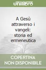 Soddisfatti O Rimborsati A Gesù attraverso i vangeli storia ed ermeneutica