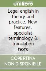 Non Perdere Legal english in theory and practice. New features, specialist terminology & translation texts
