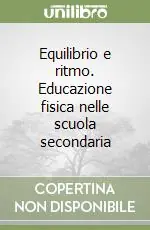 Equilibrio e ritmo. Educazione fisica nelle scuola secondaria Ordina Subito