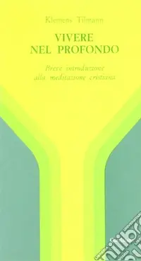 Soddisfatti O Rimborsati Vivere nel profondo. Breve introduzione all‘immersione interiore e alla meditazione cristiana