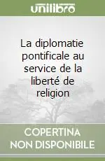 Miglior Prezzo La diplomatie pontificale au service de la liberté de religion