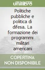 Politiche pubbliche e politica di difesa. La formazione dei programmi militari americani Direttamente Dal Produttore