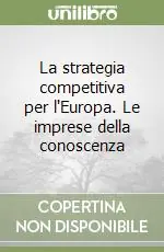 La strategia competitiva per l‘Europa. Le imprese della conoscenza Compra Online