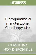 Il programma di manutenzione. Con floppy disk Popolare