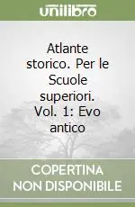 Atlante storico. Per le Scuole superiori. Vol. 1 Evo antico Consegna Rapida