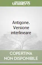 Antigone. Versione interlineare Solo Oggi