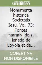 Ordina Subito Monumenta historica Societatis Iesu. Vol. 73 Fontes narrativi de s. ignatio de Loyola et de Societatis Iesu Initiis (2)