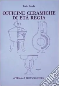 Economico Officine ceramiche di età regia. La produzione di ceramica in impasto a Roma dalla fine dell‘VIII alla fine del VI secolo a. C.