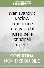 Ivan Ivanovic Kozlov. Traduzione integrale dal russo delle principali opere Soddisfatti O Rimborsati