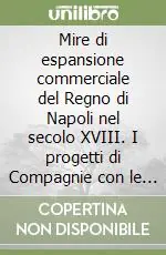 Prezzo Scontato Mire di espansione commerciale del Regno di Napoli nel secolo XVIII. I progetti di Compagnie con le Indie orientali