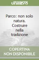 Nuova Collezione Parco non solo natura. Costruire nella tradizione