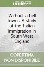 Prezzo Di Fabbrica Without a bell tower. A study of the Italian immigration in South West England