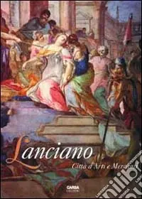 Lanciano. Città d‘arti e mercanti Prezzo Ridotto