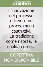 Must-Have L‘innovazione nel processo edilizio e nei procedimenti costruttivi. La tradizione come risorsa, la qualità come obiettivo