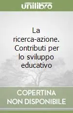 Acquista Ora La ricerca-azione. Contributi per lo sviluppo educativo