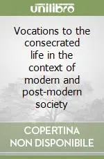 Vocations to the consecrated life in the context of modern and post-modern society Compra Adesso