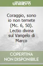 Coraggio, sono io non temete (Mc. 6, 50). Lectio divina sul Vangelo di Marco Ultima Occasione