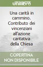 Subito Disponibile Una carità in cammino. Contributo dei vincenziani all‘azione caritativa della Chiesa