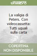 La valigia di Peters. Con videocassetta Tutti uguali sulla carta Offerta