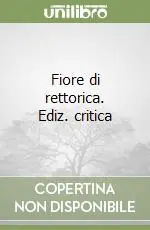 Fiore di rettorica. Ediz. critica Occasione Imperdibile
