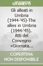 Saldi Gli alleati in Umbria (1944-‘45)-The allies in Umbria (1944-‘45). Atti del Convegno «Giornata degli alleati» (Perugia, 12 gennaio 1999)